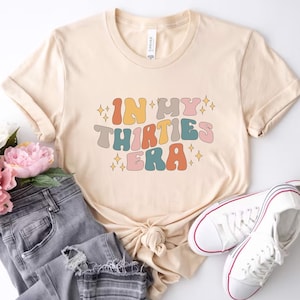 In My Thirties Era T-Shirt, Birthday Girl Shirt, 30th Birthday Shirt, In My Custom Era Shirt, Thirtieth Birthday Tee, 30th Birthday Shirt