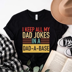 I Keep All My Dad Jokes In A Dad-A-Base Shirt, New Dad Shirt, Dad Shirt, Daddy Shirt, Father&#39;s Day Shirt, Best Dad T-Shirt, Gift For Dad