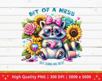 Bit of a Mess Raccoon PNG Digital Download Cute Animal Sublimation Design Funny Tumbler Clipart for Shirt Mug Transparent Background Cute
