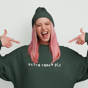 Extra Ranch Please Sweatshirt, Funny Foodie Shirt
