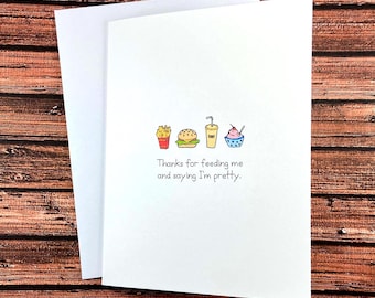 Funny Anniversary Card: Thanks for Feeding Me and Saying I'm Pretty, I Love You