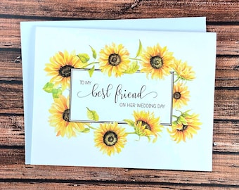 To My Best Friend on Her Wedding Day card, sunflowers, BFF, bestie, sister, congratulations, best wishes, gift for bride, from maid of honor