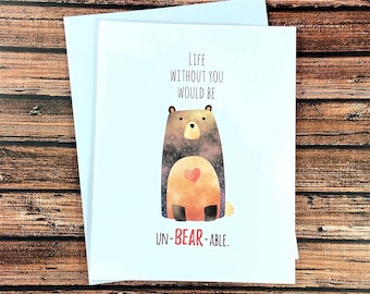 Bear Valentine's Day card, life without you would be unbearable, funny anniversary card, I love you
