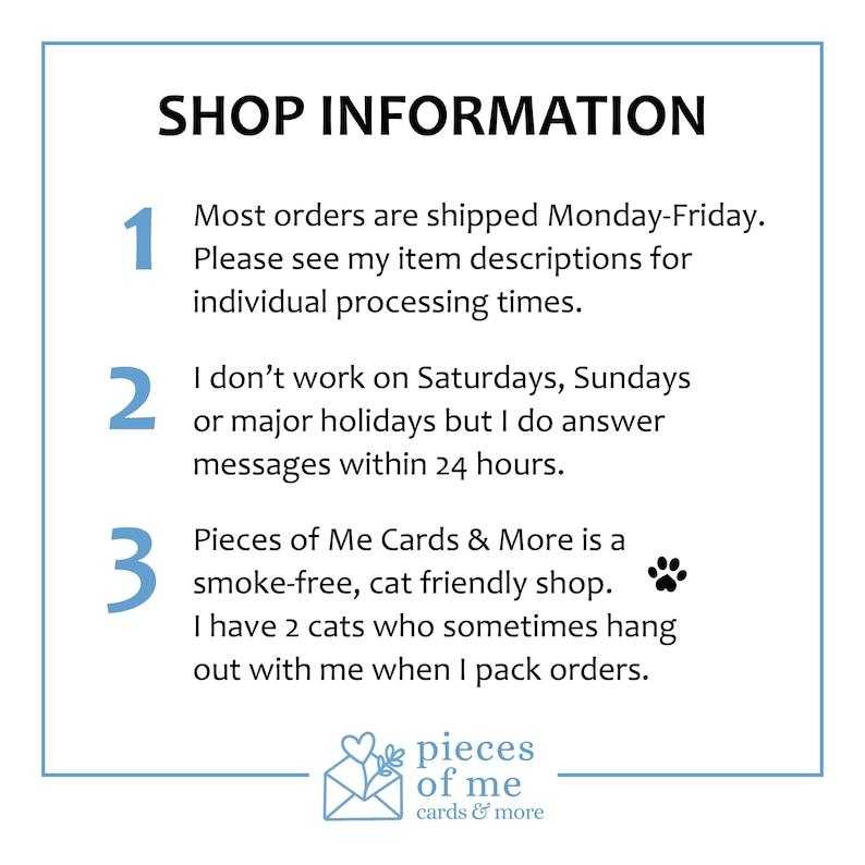 May include: A white card with blue text that reads "SHOP INFORMATION." The card provides shop details, including shipping days, response times, and that the shop is smoke-free and cat-friendly. The shop name is "Pieces of Me Cards & More."