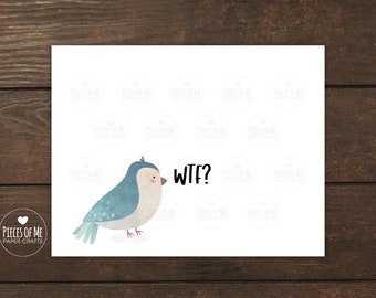 WTF card, funny bird, birthday, engagement, wedding, pregnancy, job loss, hard times, divorce, break up, cancer support, sympathy