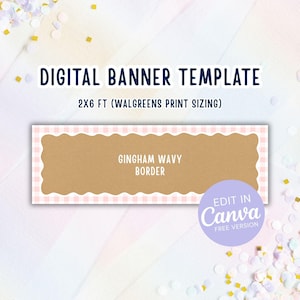 May include: A digital banner template with the text "DIGITAL BANNER TEMPLATE" and "2X6 FT (WALGREENS PRINT SIZING)". The banner has a brown center with a pink gingham wavy border. The text "GINGHAM WAVY BORDER" is displayed on the banner. The banner can be edited in Canva.