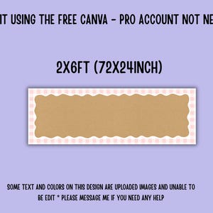 May include: A rectangular sign with a scalloped edge and a pink and white checkered border. The center is a tan color. The text at the top says "EDIT USING THE FREE CANVA - PRO ACCOUNT NOT NEEDED". The sign is 2 x 6 feet (72 x 24 inches).