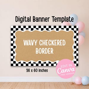 May include: A digital banner template measuring 36 x 60 inches featuring a black and white checkered border surrounding a tan wavy-edged rectangle. The text reads Digital Banner Template, WAVY CHECKERED BORDER, and EDIT IN Canva FREE VERSION.