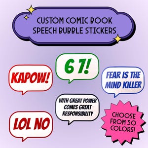 May include: A collection of custom comic book speech bubble stickers in various shapes and colors. Text includes "KAPOW!", "LOL NO", "67!", "FEAR IS THE MIND KILLER", and "WITH GREAT POWER COMES GREAT RESPONSIBILITY". The image also states "CHOOSE FROM 30 COLORS!"