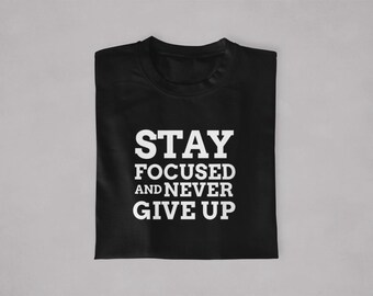 Inspirational Bella Canvas T-Shirt: Stay Focused, Never Give Up