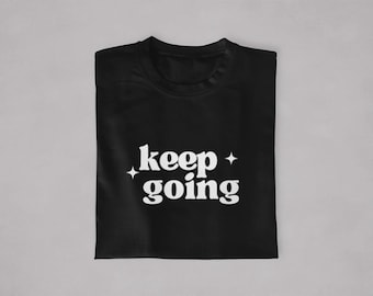 Keep Going T-Shirt,Inspirational Shirt For Him,Mental Health Tee,Graphic Tees,Awareness Shirt,Self Love T-Shirt