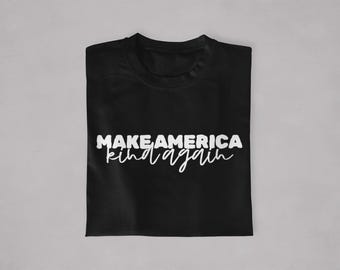 Kindness Shirt: Positive Message Tee, Anti Trump, Feminist Activist
