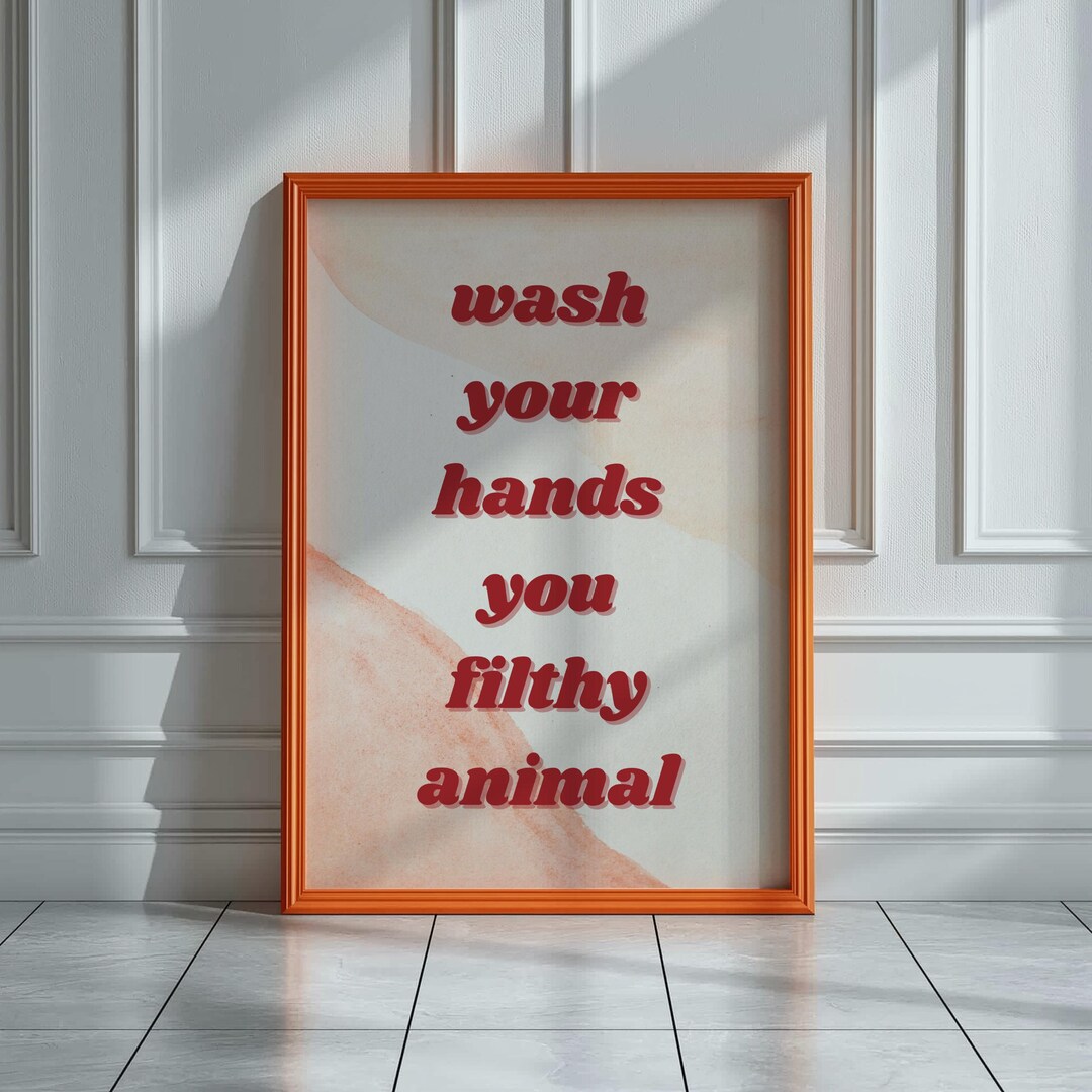 Wash Your Hands You Filthy Animal, Funny Bathroom Quote Decor