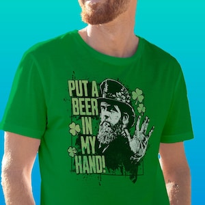 St. Patrick&#39;s Day &quot;Put a Beer in My Hand&quot; T-shirt for Men & Women
