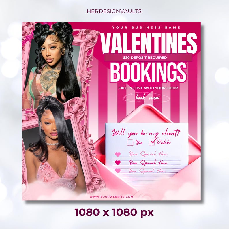 May include: Pink and white Valentine's Day themed flyer with a pink and white striped background. The flyer advertises Valentine's Day bookings for a business. The flyer includes the text "YOUR BUSINESS NAME", "VALENTINES", "BOOKINGS", "$20 DEPOSIT REQUIRED", "FALL IN LOVE WITH YOUR LOOK!", "book now", "Will you be my client?", "Yer", "Duhh", "Your Special Here", "WWW.YOURWEBSITE.COM", and "1080 x 1080 px".