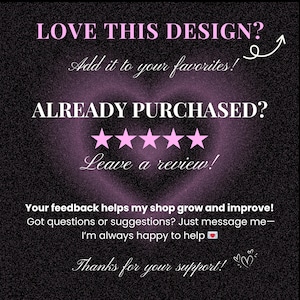 May include: Black background with a soft purple heart-shaped design. Text in white and pink reads "LOVE THIS DESIGN? Add it to your favorites! ALREADY PURCHASED? Leave a review!" and "Your feedback helps my shop grow and improve! Thanks for your support!"