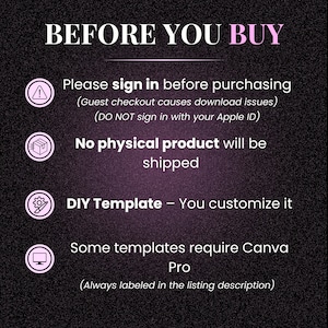 May include: A graphic with the text "BEFORE YOU BUY" in white and pink. The image includes bullet points about signing in before purchasing, no physical product being shipped, DIY templates, and Canva Pro requirements.