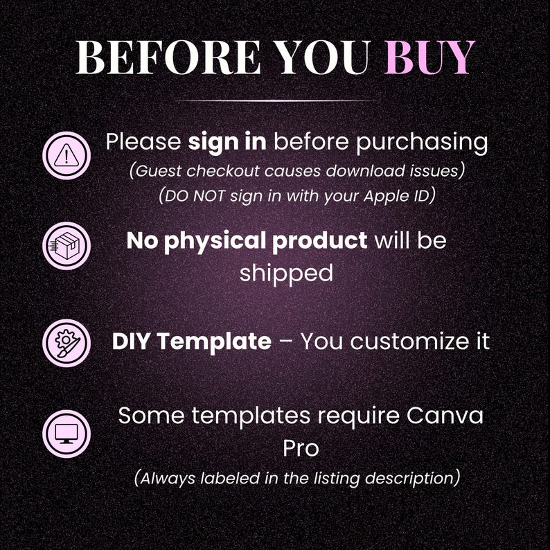 May include: A graphic with the text "BEFORE YOU BUY" in white and pink. The image includes bullet points about signing in before purchasing, no physical product being shipped, DIY templates, and Canva Pro requirements.