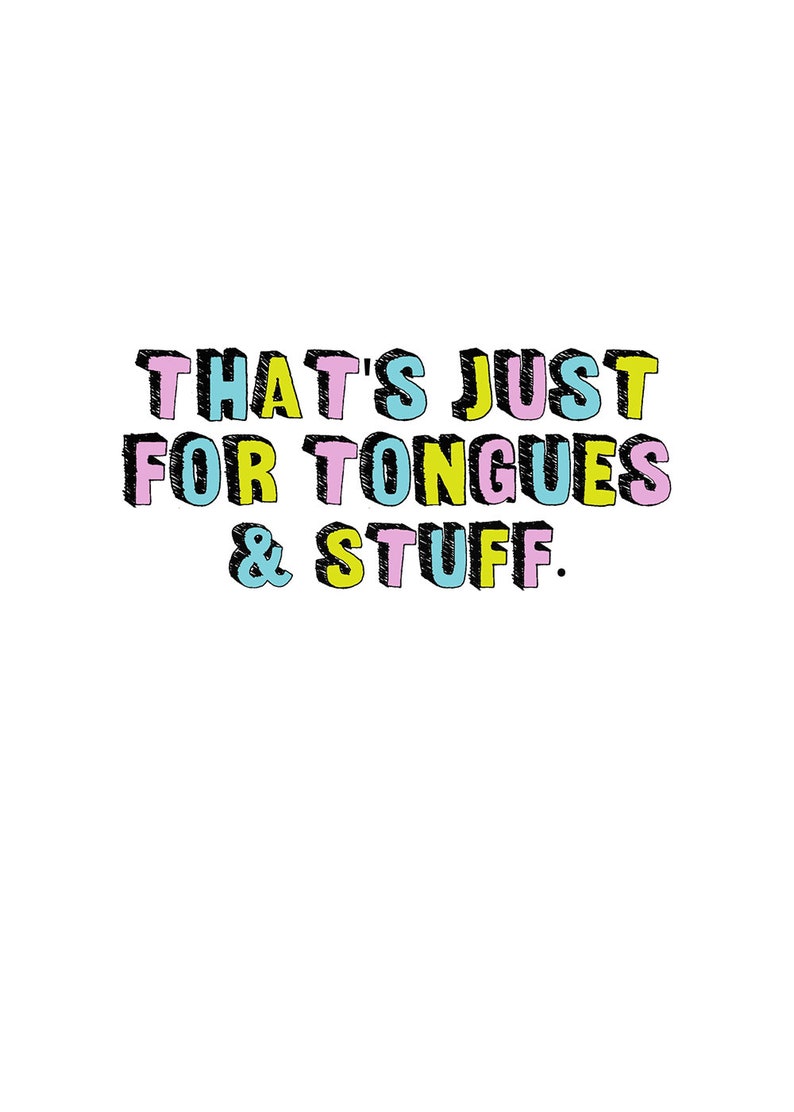 May include: A colorful graphic design with the text "THAT'S JUST FOR TONGUES & STUFF."
