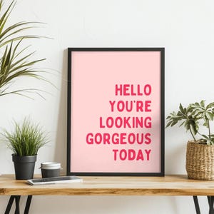 Hello You&#39;re Looking Gorgeous Today Print, Positive Affirmation Wall Art, Cute Pink Typography Poster, Self Love Decor, Digital Download