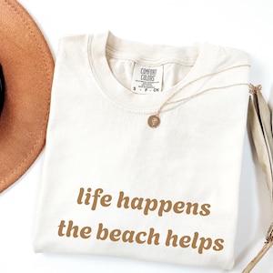 Comfort Colors Shirt Life Happens The Beach Helps, Coastal Shirt For Women, Cute Summer Tee, Beach Therapy Shirt, Ocean Vibes Vacation Gift