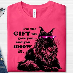 Im the gift life gave you cat meme shirt Funny Cat Gift T‑Shirt for Cat Lovers Sarcastic Pet Lover Tee Humorous Inspirational Swatshirt