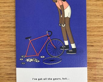 Funny cycling greetings card for cyclist and triathletes - 'I've got all the gears, but . . "