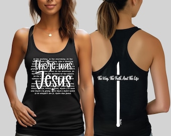 May include: A black racerback tank top featuring white text on the front that reads there was JESUS with a small cross. The back displays a white vertical cross graphic with the text The Way, The Truth, And The Life and John 14:6.