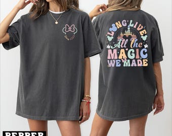 Custom Disneyland Long Live All The Magic We Made Shirt, Magic Kingdom Tee For Girl, Disney Princesses Castle Tshirt, Disney Trip -  arn411