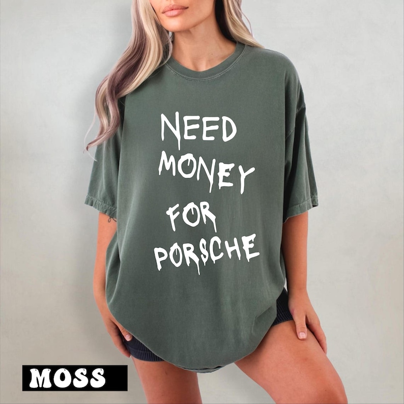 a woman wearing a t - shirt that says need money for porsche