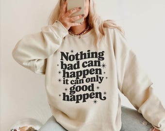 Nothing Bad Can Happen It Can Only Good Happen Sweatshirt President Trump Inspirational Quote - arn737