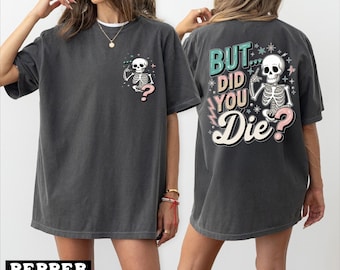 But Did You Die Shirt, Funny Skeleton Mothers Day Gift For Mom, Womens Workout Tshirt - arn268
