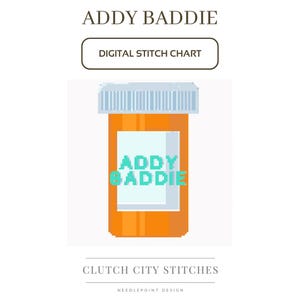 May include: A digital needlepoint stitch chart featuring a pixelated illustration of an orange pill bottle with a white label that says "ADDY BADDIE" in teal pixelated letters. The chart is titled "ADDY BADDIE" and "DIGITAL STITCH CHART" in a brown rectangle. The chart is from "CLUTCH CITY STITCHES" and "NEEDLEPOINT DESIGN".