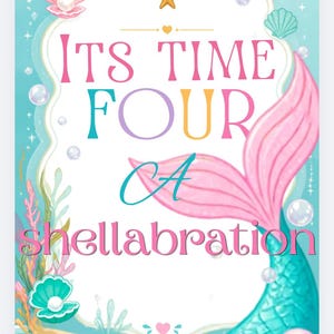 May include: A rectangular sign with a light blue background featuring a pink mermaid tail, seashells, pearls, and starfish. The text reads ITS TIME FOUR A shellabration in pink, purple, yellow, and teal lettering, framed by a decorative border.