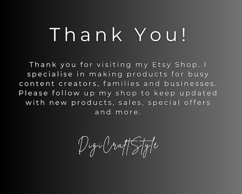 May include: Thank You! Thank you for visiting my Etsy Shop. I specialize in making products for busy content creators, families and businesses. Please follow up my shop to keep updated with new products, sales, special offers and more. DigiCraftStyle
