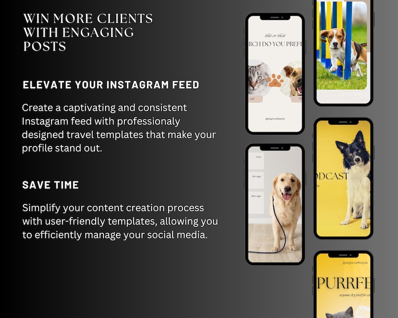 May include: A graphic design template for social media featuring a black background with white text that reads "Win more clients with engaging posts". The text "Elevate your Instagram feed" is also included. The image shows four different phone screens with mockups of Instagram posts featuring dogs. The text on the phone screens includes "Which do you prefer", "Podcast", and "Purrfect".