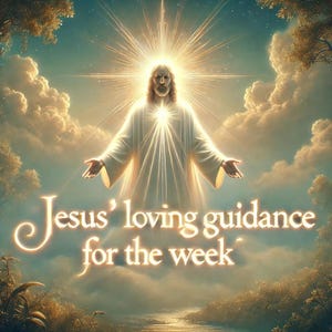 Jesus' Loving Guidance for the Week
