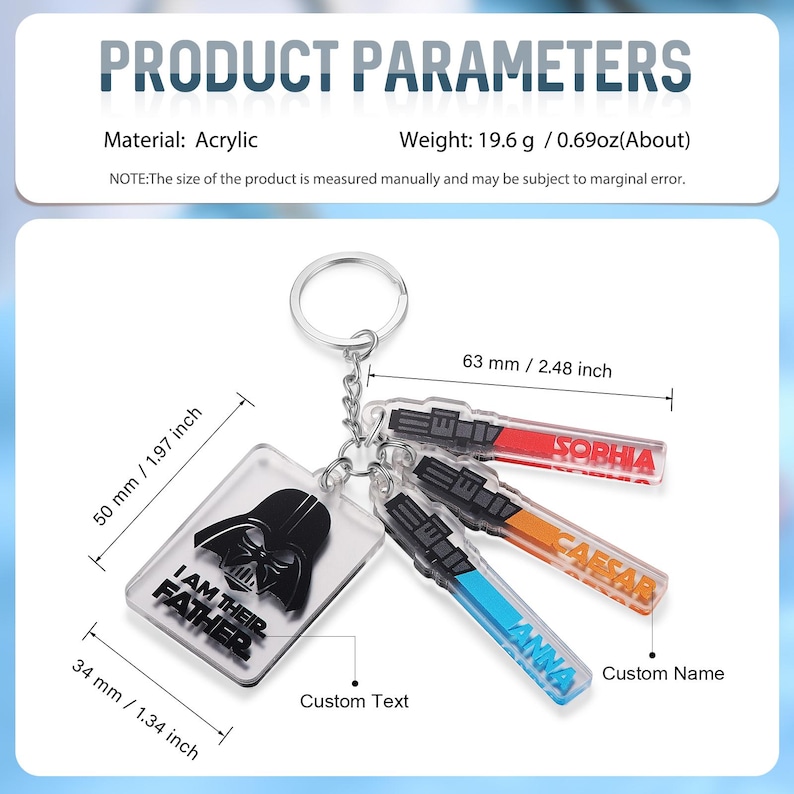 May include: Acrylic keychains with custom text and names. One keychain features a Darth Vader design with the text "I AM THEIR FATHER". The keychains are 1.34 inches wide, 1.97 inches tall, and 2.48 inches long. The keychains are red, orange, and blue.