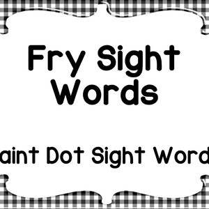 May include: Black and white printable sign with a black and white checkered background. The sign says "Fry Sight Words" and "Paint Dot Sight Words".