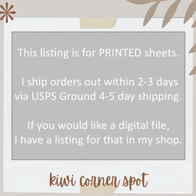 This listing is for PRINTED sheets. I ship orders out within 2-3 days via USPS Ground 4-5 day shipping. If you would like a digital file, I have a listing for that in my shop.