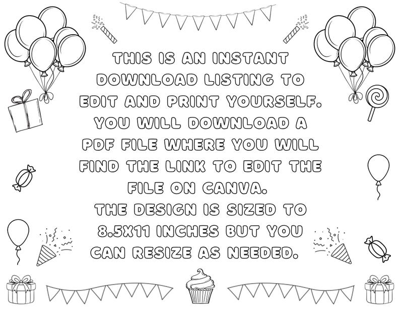 May include: Black and white line art design with balloons, gifts, candy, and confetti. Text reads: "THIS IS AN INSTANT DOWNLOAD LISTING TO EDIT AND PRINT YOURSELF. THE DESIGN IS SIZED TO 21.6x27.9 cm."