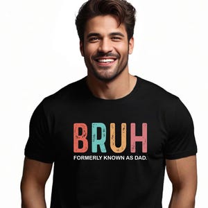 Bruh Formerly Known as Dad Shirt, Dad Bruh Tshirt, Father&#39;s Day Shirt, Sarcastic Shirt, Gift For Dad, Funny Dad Birthday Shirt,New Dad Shirt