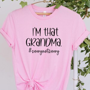 I’m That Grandma Sorry Not Sorry Shirt, Gift for Nana, Grandma Life Shirt, Grandma Funny Shirt, Funny Saying Shirt, Grandma Lover Tee