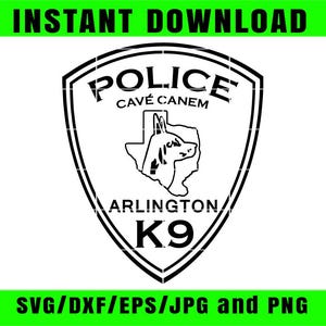 May include: Black and white police badge design with the text "POLICE" and "CAVÉ CANEM" at the top. The center features a dog silhouette within the outline of Texas. The text "ARLINGTON K9" is at the bottom. The words "INSTANT DOWNLOAD" and "SVG/DXF/EPS/JPG and PNG" are also present.