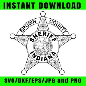 May include: Black and white sheriff badge design with the text "Brown County Sheriff Indiana" in a star shape. The image also includes the text "Instant Download" and "SVG/DXF/EPS/JPG and PNG" in green.