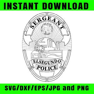 May include: Black and white El Segundo Police Sergeant badge design. The badge features the text "SERGEANT" at the top, and "ELSEGUNDO POLICE" at the bottom. The image also includes the text "INSTANT DOWNLOAD" and "SVG/DXF/EPS/JPG and PNG".