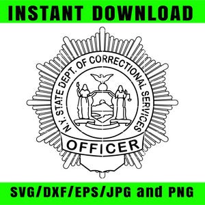 May include: Black and white vector graphic of the New York State Department of Correctional Services officer badge. The badge is circular with a starburst design and includes the text "N.Y. STATE DEPT. OF CORRECTIONAL SERVICES OFFICER". The words "INSTANT DOWNLOAD" and "SVG/DXF/EPS/JPG and PNG" are also present.