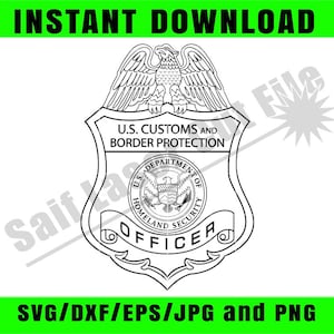 May include: A black and white U.S. Customs and Border Protection badge design. The badge features an eagle at the top, the text "U.S. Customs and Border Protection", and the word "OFFICER". The image also includes the text "INSTANT DOWNLOAD" and "SVG/DXF/EPS/JPG and PNG".