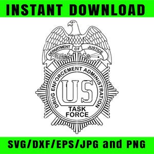 May include: Black and white graphic of the US Drug Enforcement Administration Task Force badge, featuring an eagle, the words "Department of Justice", and "US Task Force". The words "INSTANT DOWNLOAD" and "SVG/DXF/EPS/JPG and PNG" are also present.