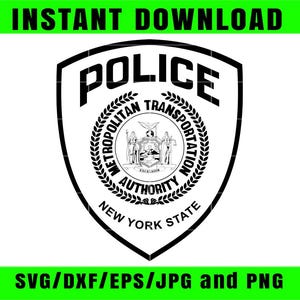 May include: A black and white police badge design with the words "POLICE" and "METROPOLITAN TRANSPORTATION AUTHORITY NEW YORK STATE". The badge includes a circular emblem with figures and text. The words "INSTANT DOWNLOAD" and "SVG/DXF/EPS/JPG and PNG" are also present.